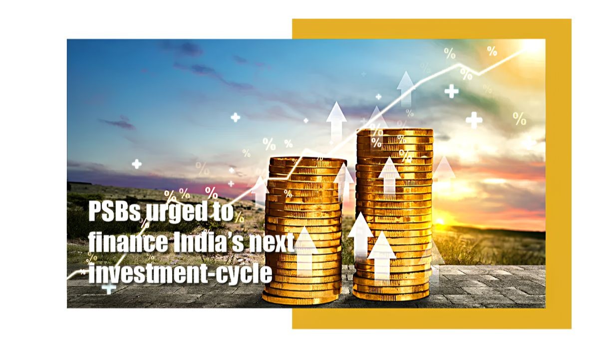 PSBs urged to finance India’s next investment-cycle