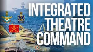 Operationalisation of Integrated Theatre Commands in 2025 likely